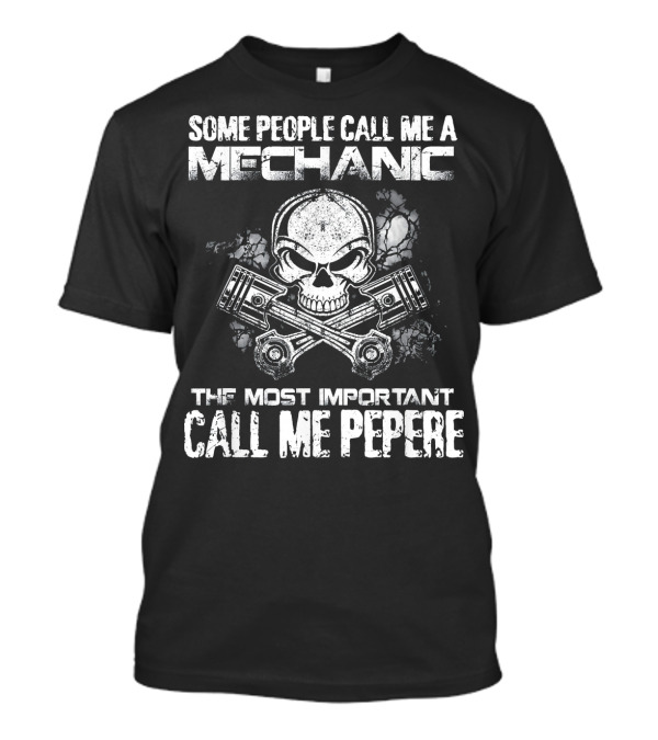 Some People Call Me A Mechanic The Most Important Call Me Pepere T-Shirt
