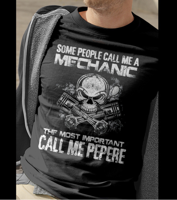 Some People Call Me A Mechanic The Most Important Call Me Pepere T-Shirt