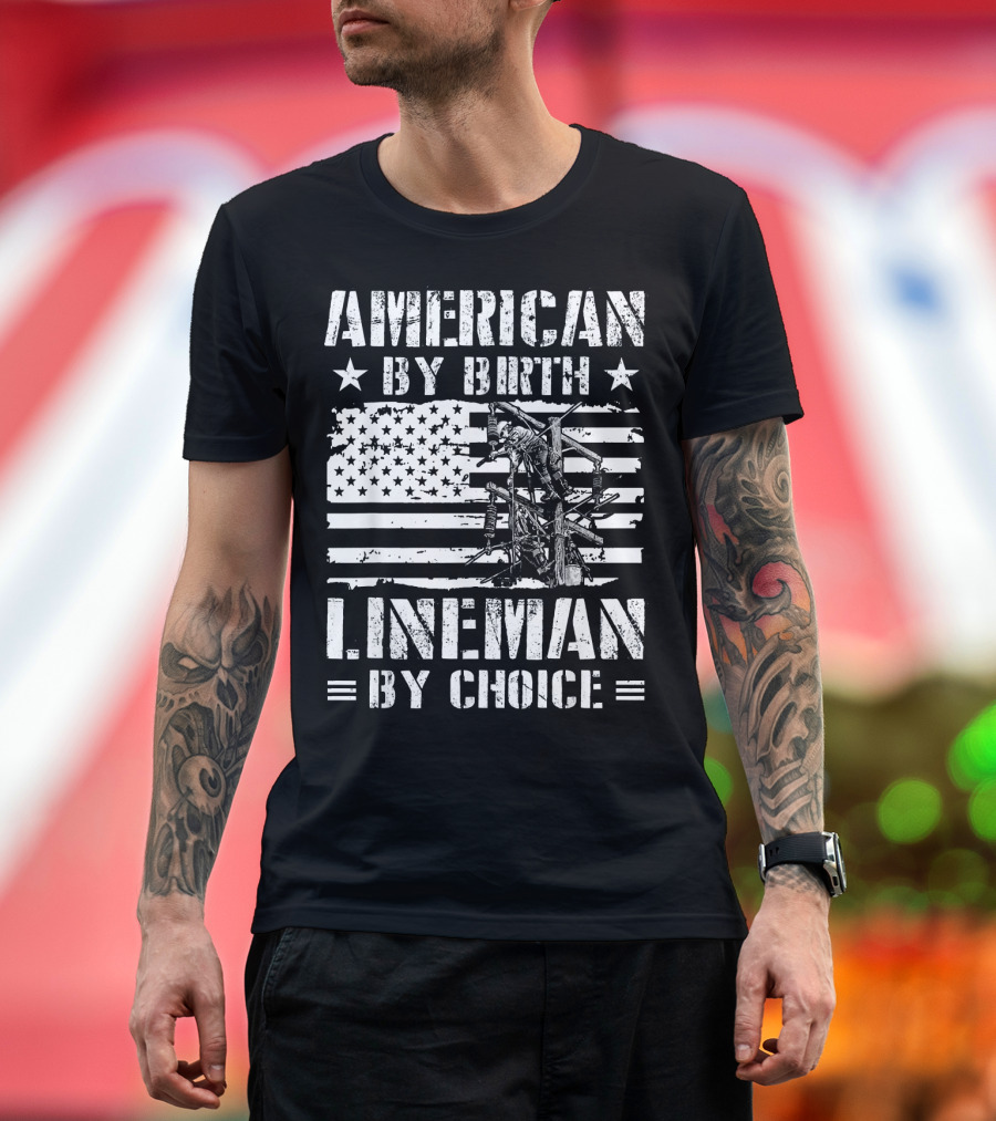 American By Birth Lineman By Choice T-Shirt