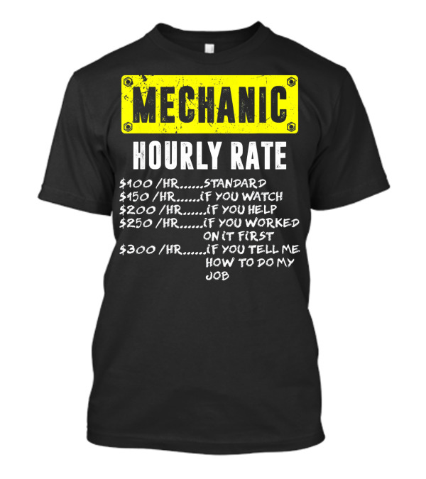 Mechanic Hourly Rate Funny Labor Standard Watch Help Worked Tell Job T-Shirt