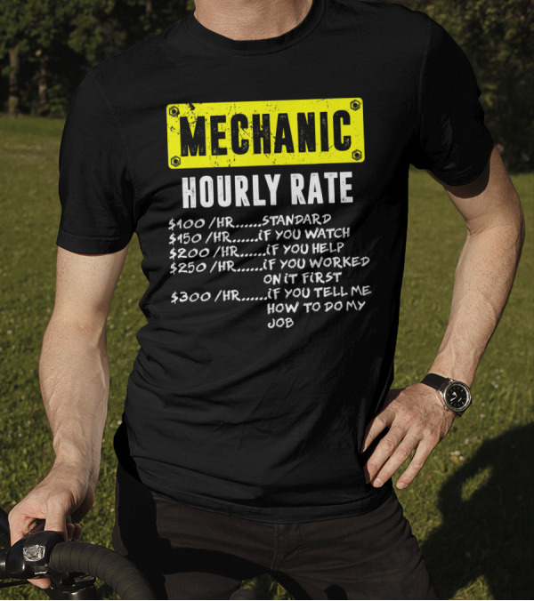 Mechanic Hourly Rate Funny Labor Standard Watch Help Worked Tell Job T-Shirt