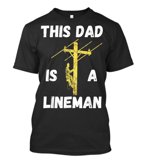 This Dad Is A Lineman Powerline Technician Climbing Utility Pole T-Shirt