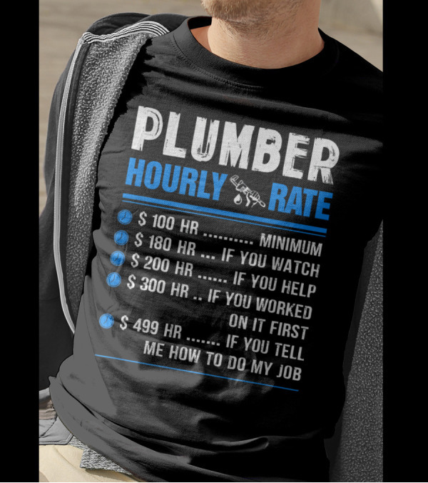 Plumber Hourly Rate Pricing Funny Minimum Watch Help Worked Tell Me How To Do My Job T-Shirt