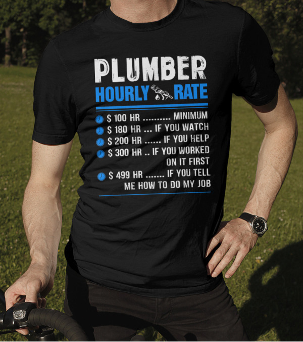 Plumber Hourly Rate Pricing Funny Minimum Watch Help Worked Tell Me How To Do My Job T-Shirt