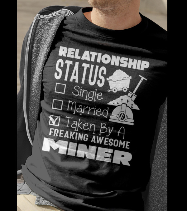 Relationship Status Taken By A Freaking Awesome Miner T-Shirt