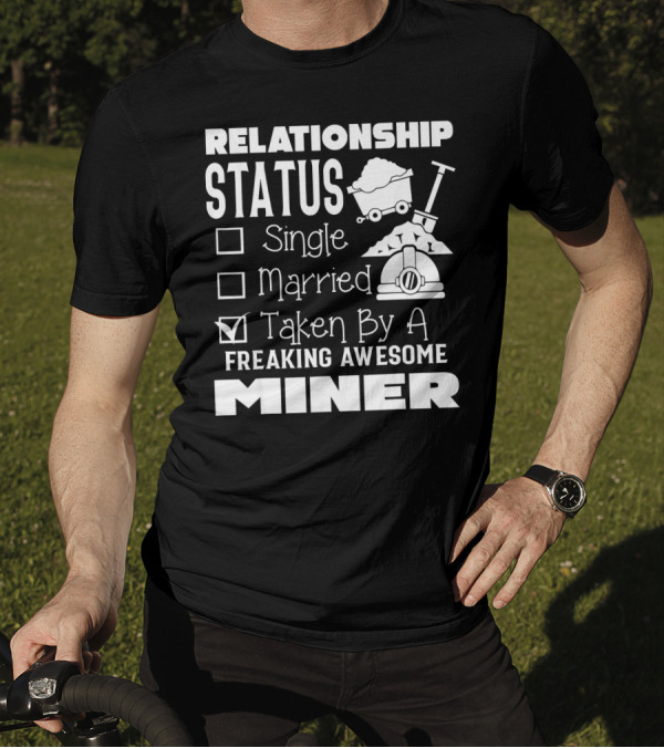 Relationship Status Taken By A Freaking Awesome Miner T-Shirt