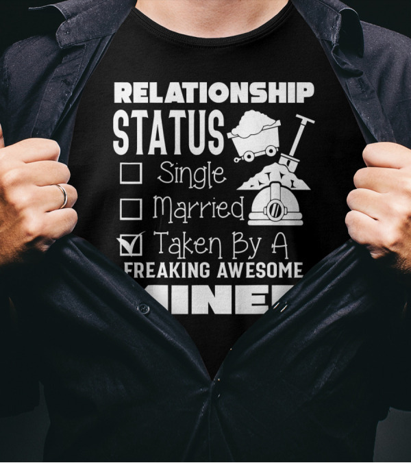 Relationship Status Taken By A Freaking Awesome Miner T-Shirt