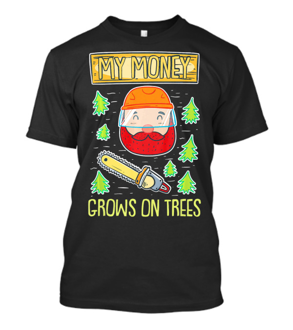 My Money Grows On Trees Lumberjack Chainsaw Helmet Beard Forest T-Shirt