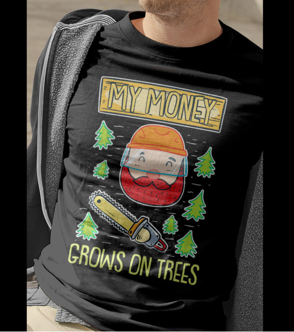 My Money Grows On Trees Lumberjack Chainsaw Helmet Beard Forest T-Shirt