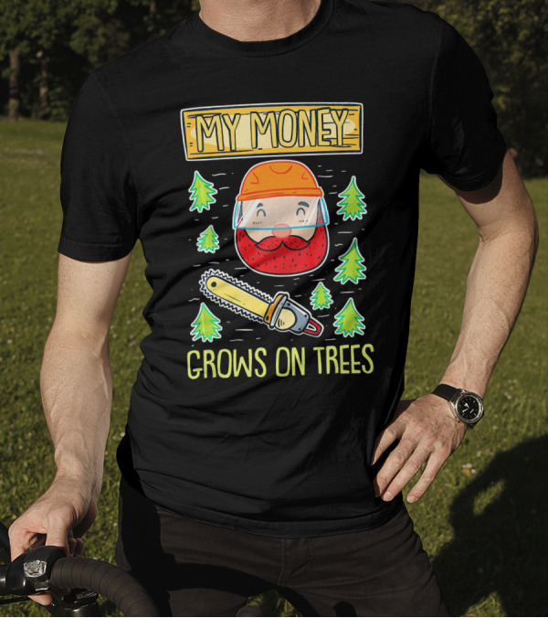 My Money Grows On Trees Lumberjack Chainsaw Helmet Beard Forest T-Shirt