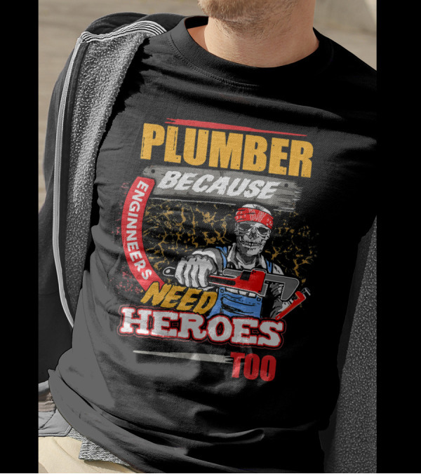 Plumber Because Engineers Need Heroes Too Skeleton With Wrench T-Shirt