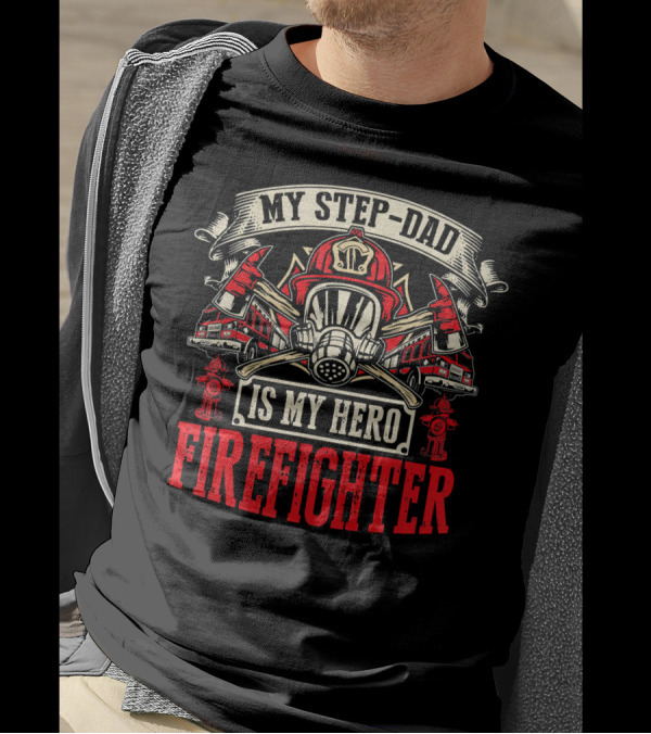 My Step-Dad Is My Hero Firefighter T-Shirt
