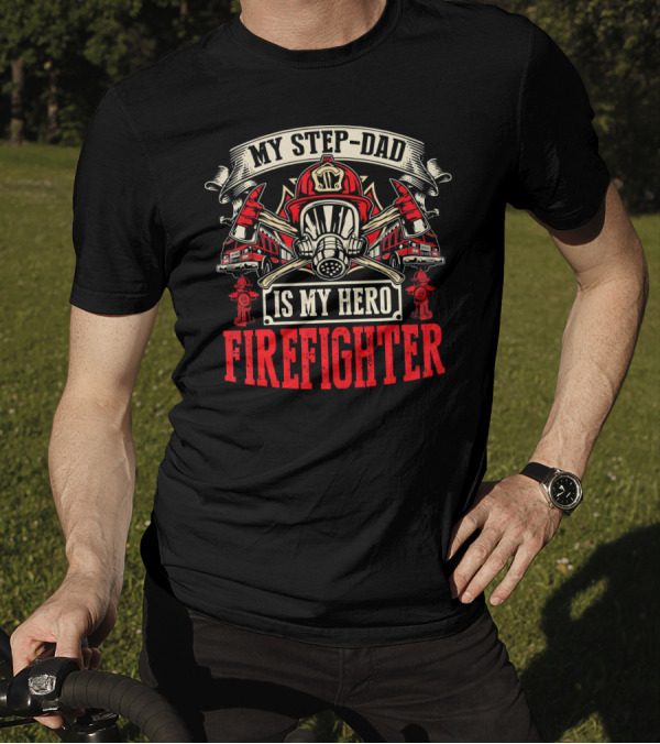 My Step-Dad Is My Hero Firefighter T-Shirt