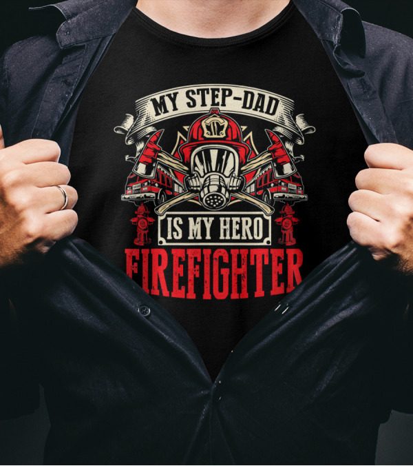 My Step-Dad Is My Hero Firefighter T-Shirt