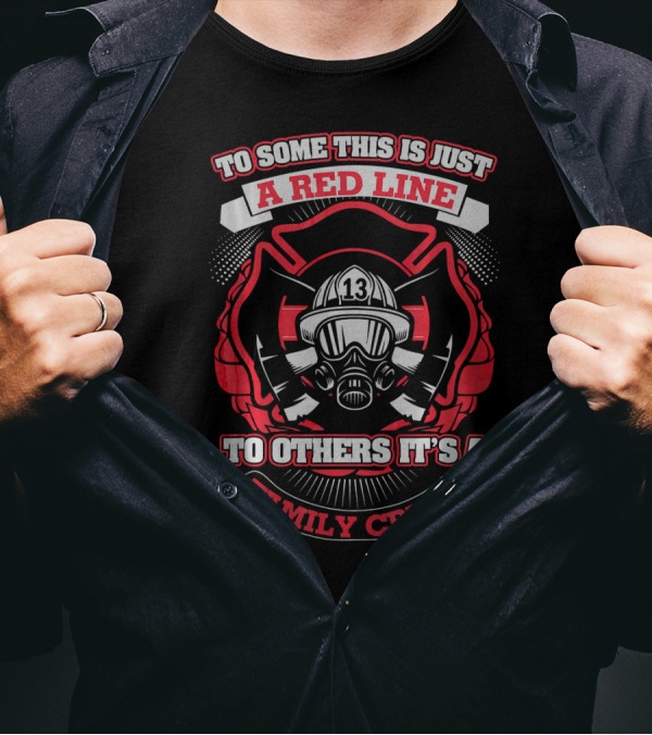 To Some This Is Just A Red Line To Others It's A Family Crest T-Shirt