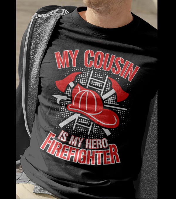 My Cousin Is My Hero Firefighter Helmet Axes Ladder T-Shirt