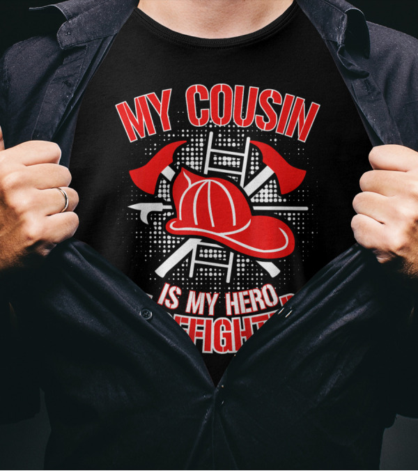 My Cousin Is My Hero Firefighter Helmet Axes Ladder T-Shirt