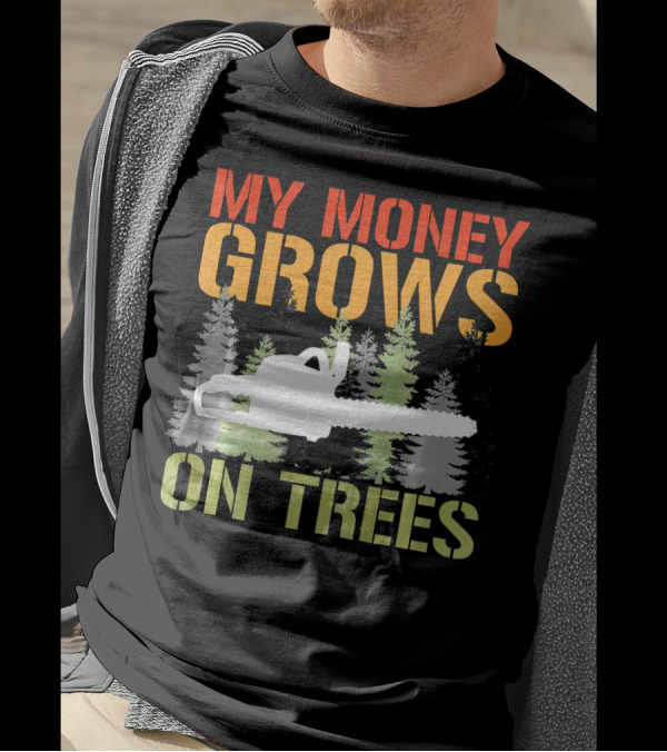 My Money Grows On Trees Chainsaw Arborist Logger Forest Scene T-Shirt