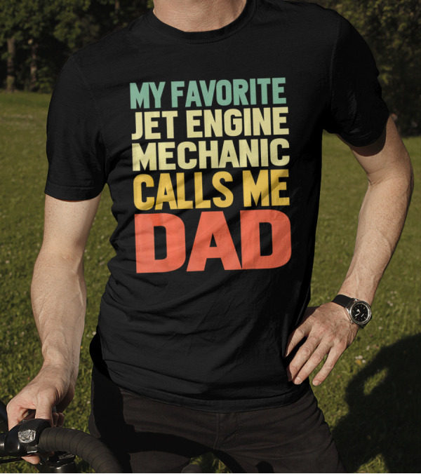 My Favorite Jet Engine Mechanic Calls Me Dad T-Shirt