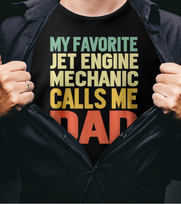 My Favorite Jet Engine Mechanic Calls Me Dad T-Shirt
