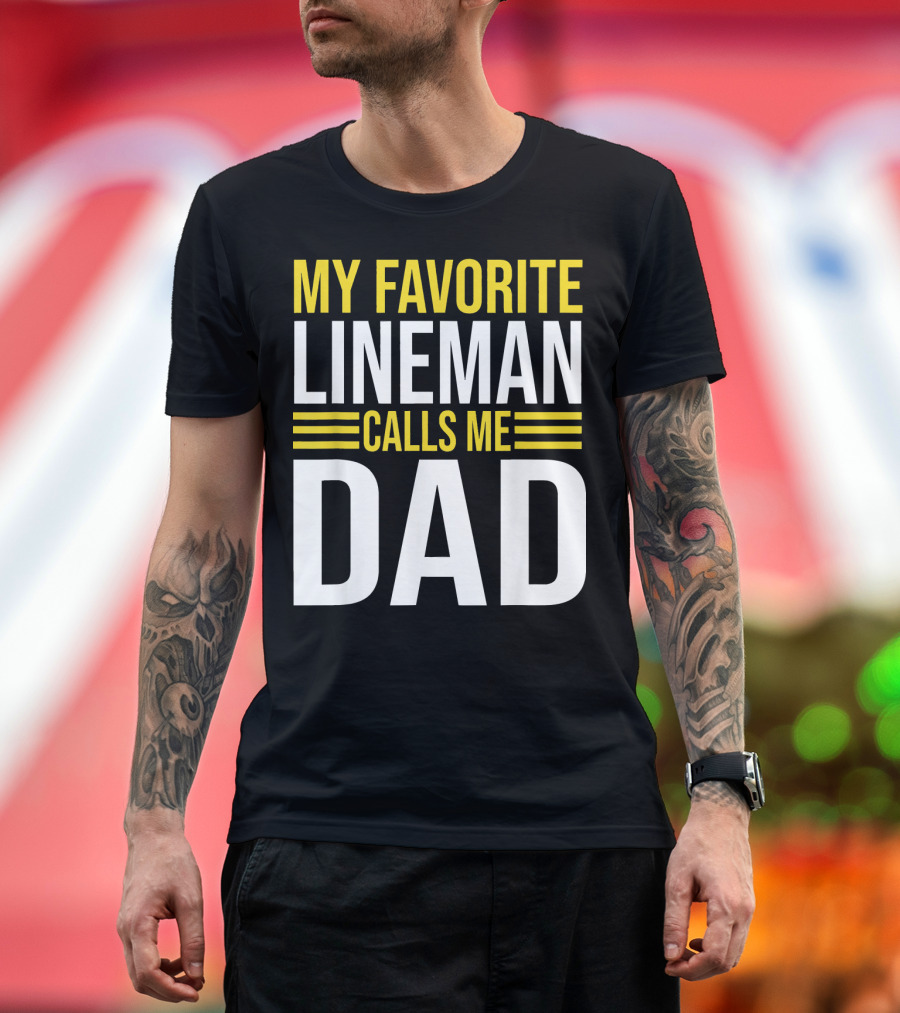 My Favorite Lineman Calls Me Dad Lineman Dad Appreciation Father's Day T-Shirt