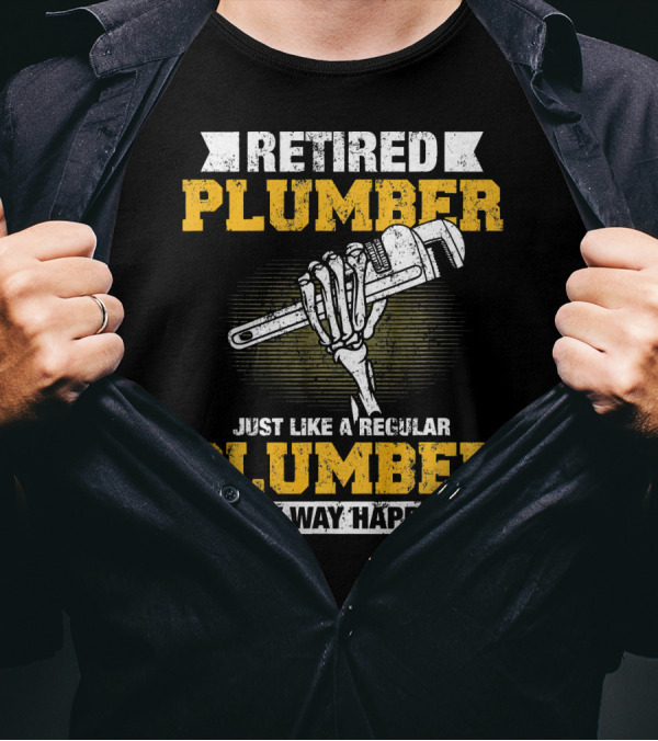 Retired Plumber Just Like A Regular Plumber Only Way Happier Skeleton Hand Wrench T-Shirt