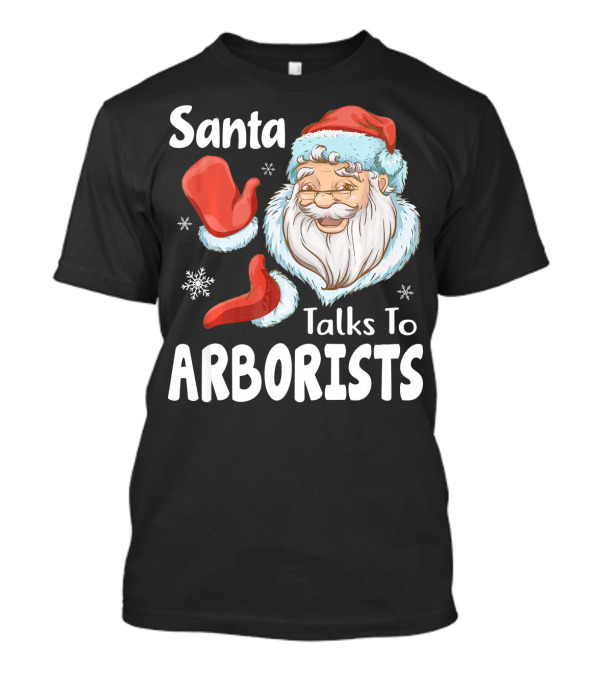 Santa Talks To Arborists Funny Christmas Tree Logg T-Shirt