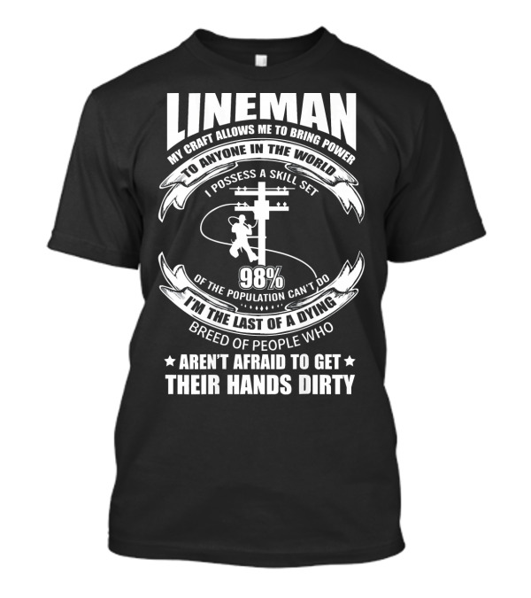 LINEMAN My Craft Allows Me To Bring Power To Anyone In The World 98% Aren't Afraid To Get Their Hands Dirty T-Shirt