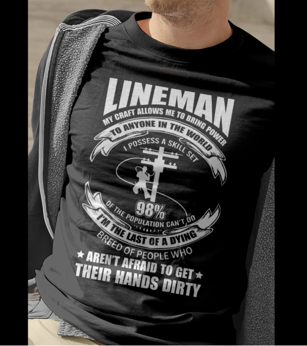 LINEMAN My Craft Allows Me To Bring Power To Anyone In The World 98% Aren't Afraid To Get Their Hands Dirty T-Shirt