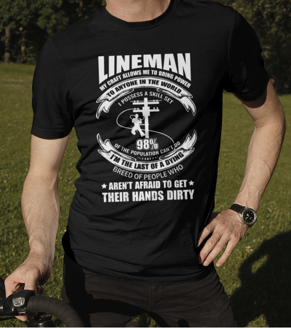 LINEMAN My Craft Allows Me To Bring Power To Anyone In The World 98% Aren't Afraid To Get Their Hands Dirty T-Shirt