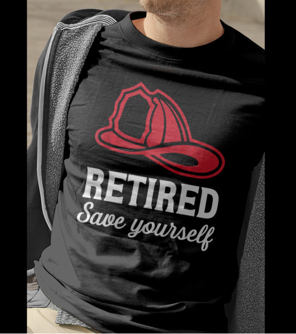 Retired Firefighter Save Yourself Red Fire Helmet T-Shirt