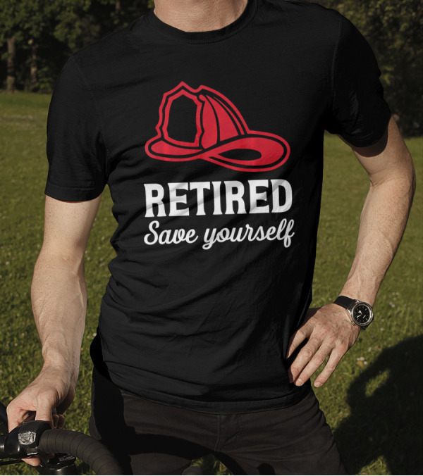 Retired Firefighter Save Yourself Red Fire Helmet T-Shirt