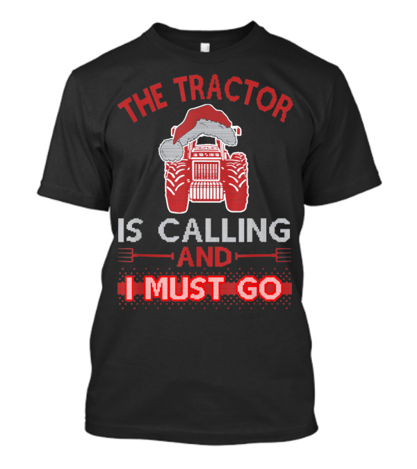 The Tractor Is Calling And I Must Go Christmas Edition With Santa Hat T-Shirt