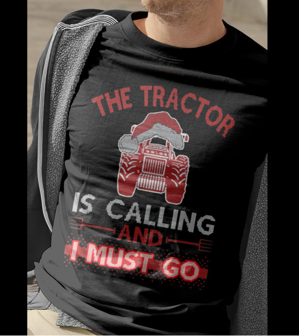 The Tractor Is Calling And I Must Go Christmas Edition With Santa Hat T-Shirt
