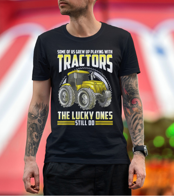Premium T-Shirt: Some of Us Grew Up Playing with Tractors The Lucky Ones Still Do Tractor Farmer Husband T-Shirt Some of Us Grew Up Playing with Tractors The Lucky Ones Still Do Tractor Farmer Husband T-Shirt