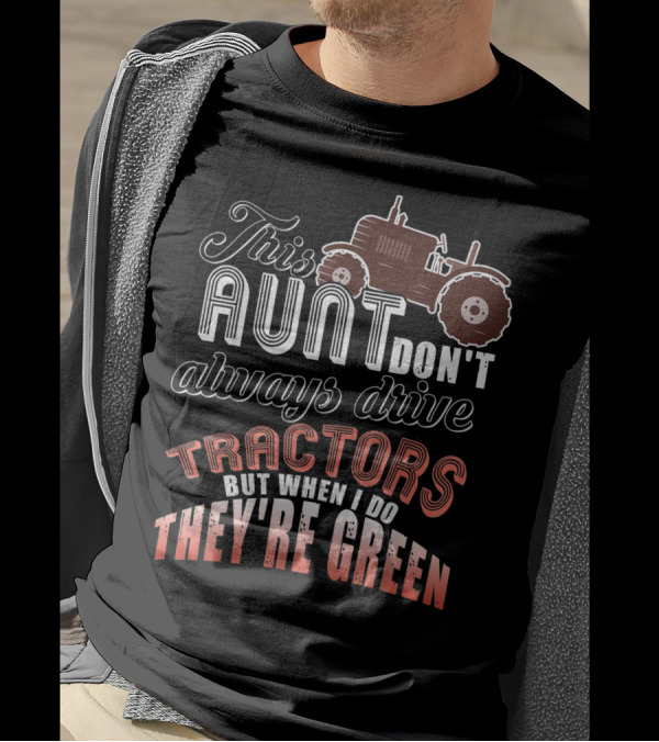 This Aunt Don't Always Drive Tractors But When I Do They're Green T-Shirt