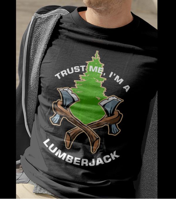 Trust Me I'm A Lumberjack With Crossed Axes And Tree T-Shirt