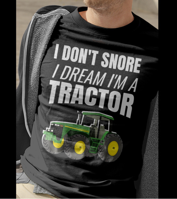 I Don't Snore I Dream I'm A Tractor Enthusiast Farming T-Shirt