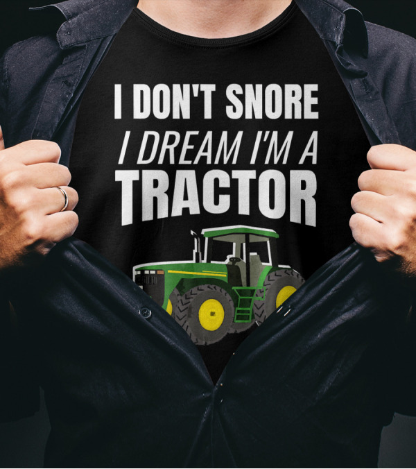 I Don't Snore I Dream I'm A Tractor Enthusiast Farming T-Shirt