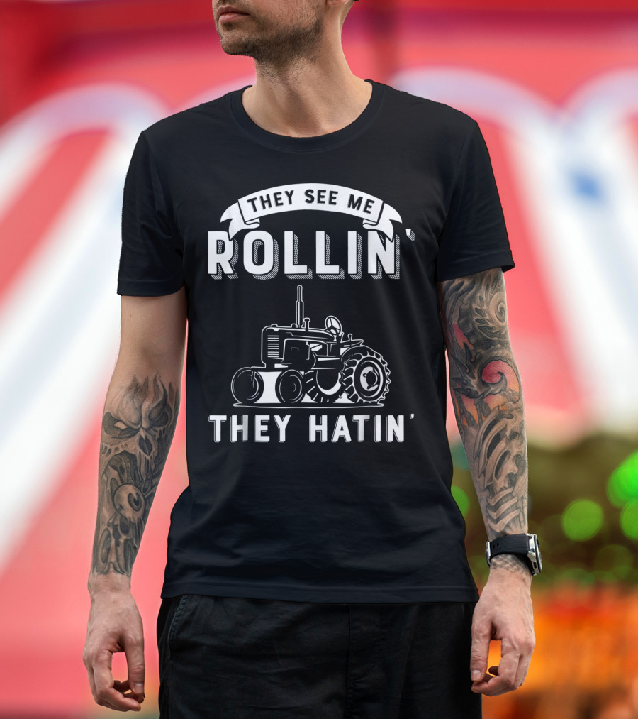 They See Me Rollin They Hatin Funny Tractor T-Shirt