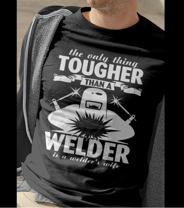 The Only Thing Tougher Than A Welder Is A Welder's Wife T-Shirt
