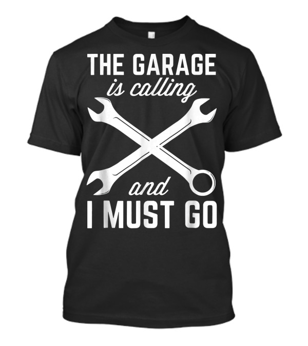 THE GARAGE IS CALLING AND I MUST GO WRENCH CROSSING MECHANIC T-Shirt