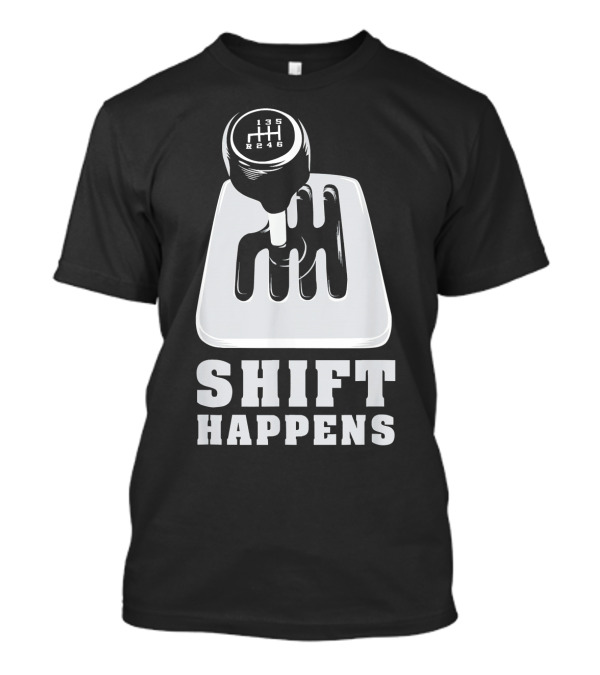 Shift Happens Funny Auto Mechanic Racing Gear Stick T-Shirt