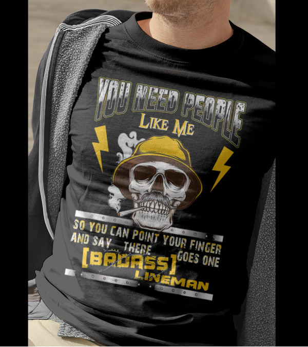 You Need People Like Me Badass Lineman Skull And Lightning T-Shirt