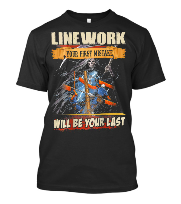 Linework Your First Mistake Will Be Your Last Grim Reaper Electrical Storm Lineman T-Shirt