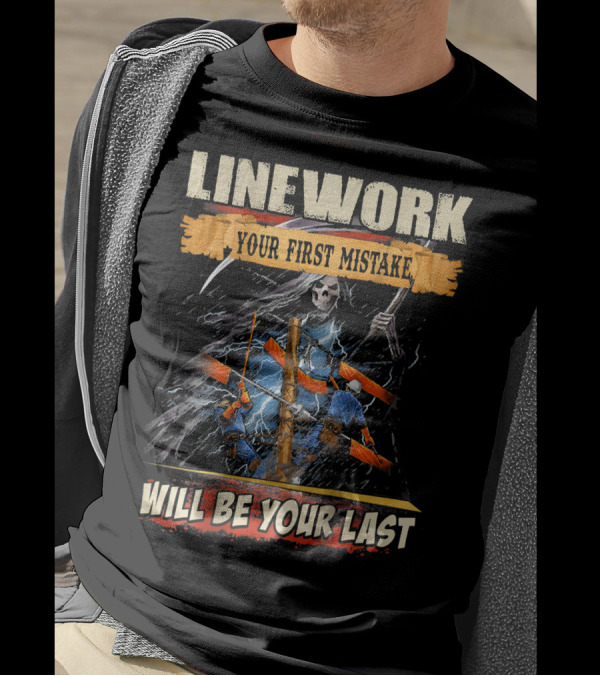 Linework Your First Mistake Will Be Your Last Grim Reaper Electrical Storm Lineman T-Shirt