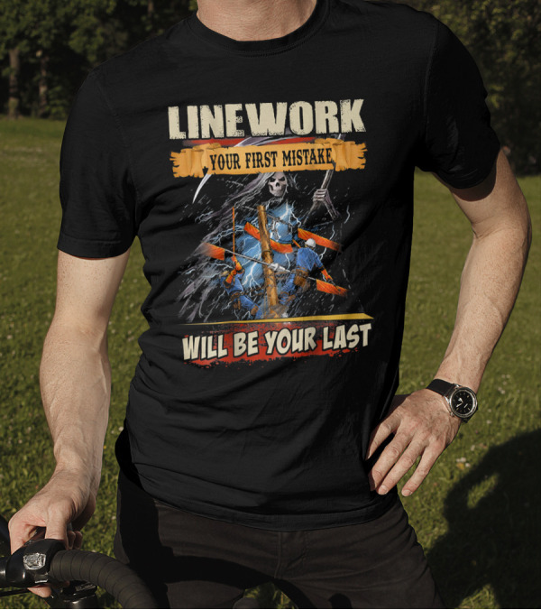 Linework Your First Mistake Will Be Your Last Grim Reaper Electrical Storm Lineman T-Shirt