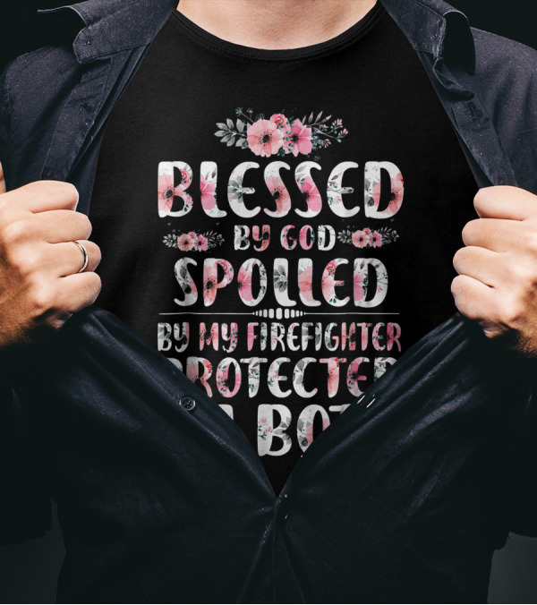 Blessed By God Spoiled By My Firefighter Protected By Both Flower T-Shirt