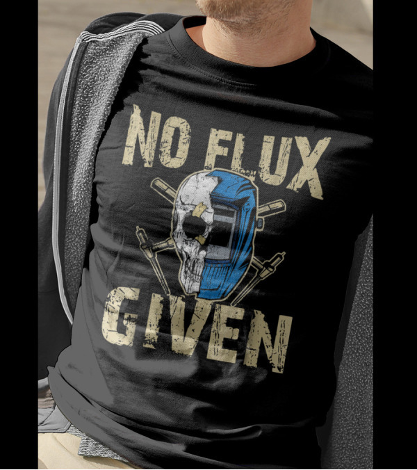 No Flux Given Welding Helmet Skull And Crossed Torches T-Shirt