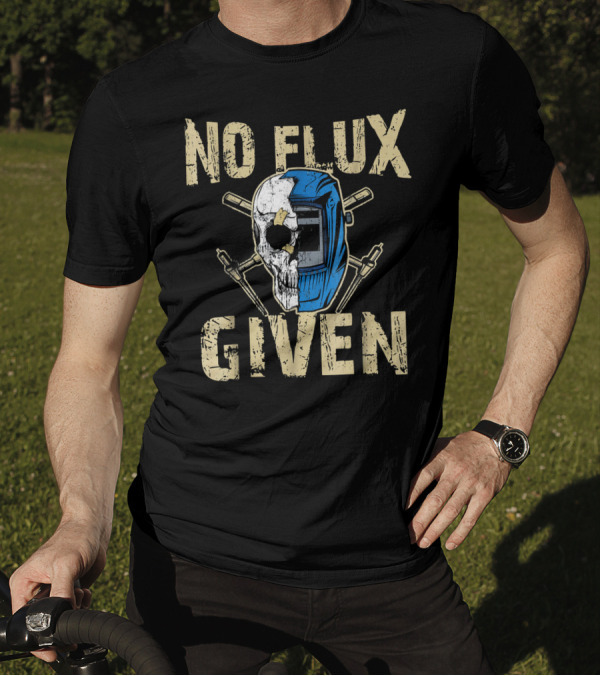 No Flux Given Welding Helmet Skull And Crossed Torches T-Shirt